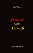 Cover-Bild zum Titel 'Freunde von Damals: Autismus, Befangenheit, Drogenhandel, Erpressung, Verrat, Betrug, Fremdgehen, Alleingang, Mord, Einbruch, Wut, Intuition, Spürsinn' von 'Rolf Horst'