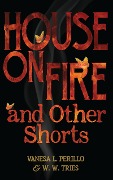 Cover-Bild zum Titel 'House on Fire and Other Shorts' von 'Vanesa L. Perillo, W. W. Tries'