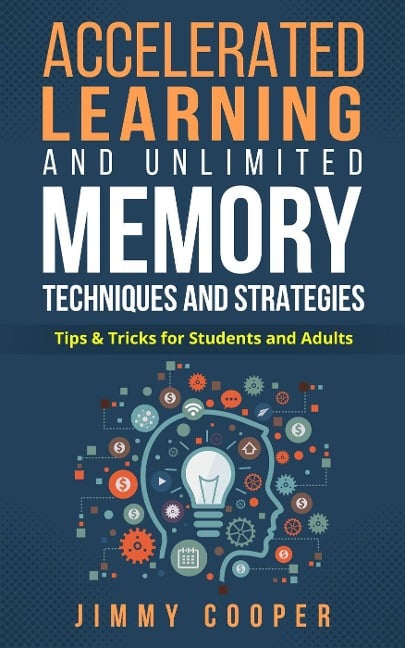 Accelerated Learning and Unlimited Memory Techniques and Strategies: Real Coaching from a Real Expert. Tips & Tricks for Students and Adults - Jimmy Cooper