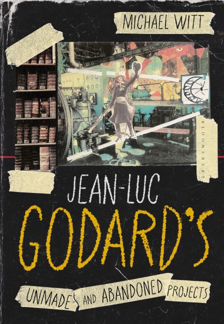 Jean-Luc Godard's Unmade and Abandoned Projects - Michael Witt