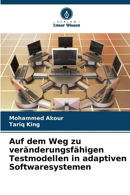 Auf dem Weg zu veränderungsfähigen Testmodellen in adaptiven Softwaresystemen - Mohammed Akour, Tariq King