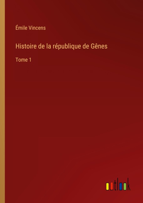 Histoire de la république de Gênes - Émile Vincens