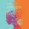 Cover-Bild zum Titel 'The Opposite of Fate' von 'Alison McGhee'