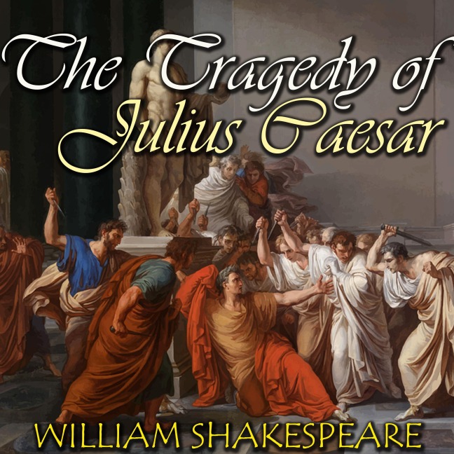 The Tragedy of Julius Caesar - William Shakespeare