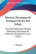 Elemens Theoriques Et Pratiques Du Jeu Des Echets - L. Hocquart