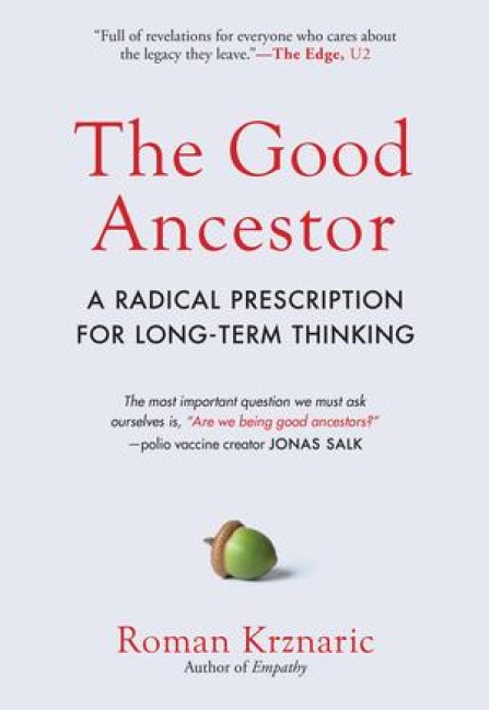 The Good Ancestor - Roman Krznaric