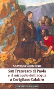 San Francesco di Paola e il miracolo dell'acqua a Corigliano Calabro - Giovanni Cozzolino