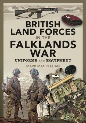 British Land Forces in the Falklands War - Mark Magreehan