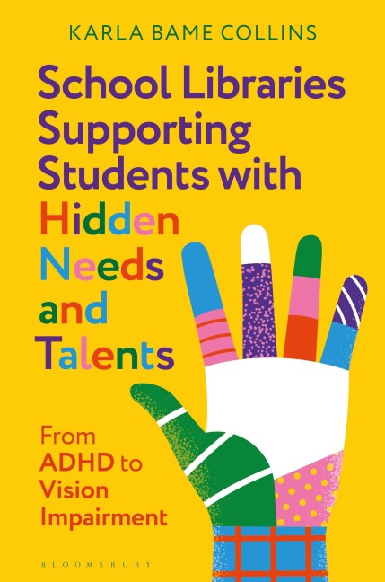 School Libraries Supporting Students with Hidden Needs and Talents - Karla Bame Collins
