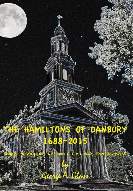 The Hamiltons of Danbury 1688-2015 - George A Glass