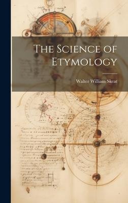 The Science of Etymology - Walter William Skeat