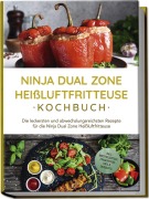 Cover-Bild zum Titel 'Ninja Dual Zone Heißluftfritteuse Kochbuch: Die leckersten und abwechslungsreichsten Rezepte für die Ninja Dual Zone Heißluftfritteuse - inkl. Brotrezepten, Fingerfood, Dips & Desserts' von 'Marna Lehmann'