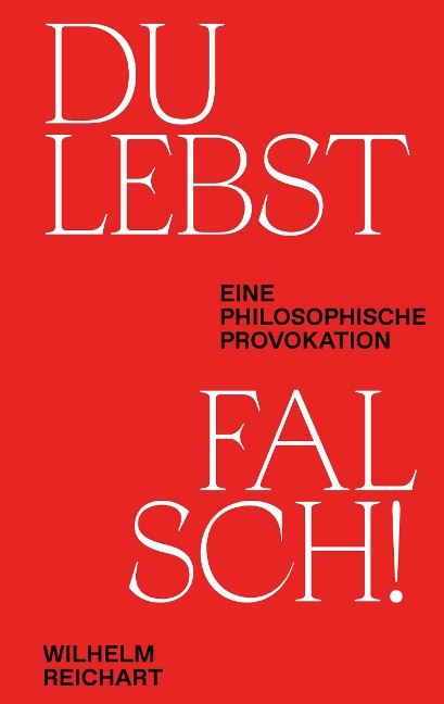 Du lebst falsch! - Wilhelm Reichart