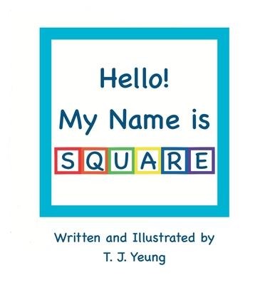 Hello! My Name is Square - T J Yeung