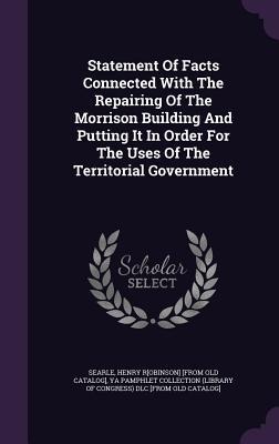 Statement Of Facts Connected With The Repairing Of The Morrison Building And Putting It In Order For The Uses Of The Territorial Government - 