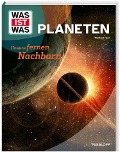 WAS IST WAS Planeten. Unsere fernen Nachbarn - Manfred Baur