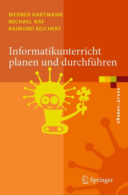 Informatikunterricht planen und durchführen - Werner Hartmann, Raimond Reichert, Michael Näf