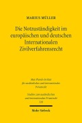 Die Notzuständigkeit im europäischen und deutschen Internationalen Zivilverfahrensrecht - Marius Müller