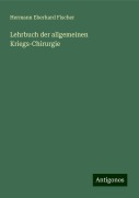 Lehrbuch der allgemeinen Kriegs-Chirurgie - Hermann Eberhard Fischer