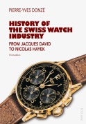Cover-Bild zum Titel 'History of the Swiss Watch Industry' von 'Pierre-Yves Donzé'