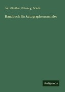 Handbuch für Autographensammler - Joh. Günther, Otto Aug. Schulz
