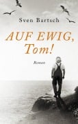 Cover-Bild zum Titel 'Auf Ewig, Tom!' von 'Sven Bartsch'
