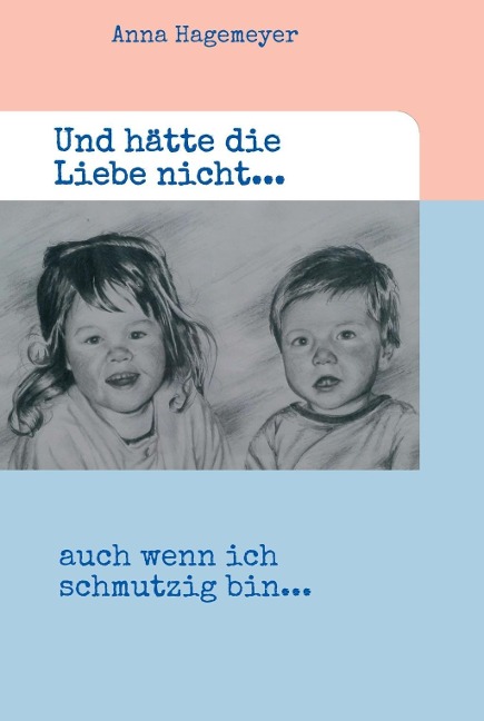 Und hätte die Liebe nicht... - Anna Hagemeyer