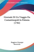 Giornale Di Un Viaggio Da Costantinopoli In Polonia (1784) - Ruggiero Giuseppe Boscovich