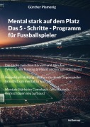 Cover-Bild zum Titel 'Mental stark auf dem Platz Das 5 - Schritte - Programm für Fussballspieler' von 'Günther Plamenig'