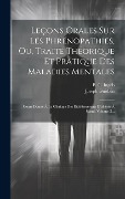 Cover-Bild zum Titel 'Leçons Orales Sur Les Phrénopathies, Ou, Traité Théorique Et Pratique Des Maladies Mentales: Cours Donné À La Clinique Des Établissements D'aliénés À' von 'Joseph Guislain'
