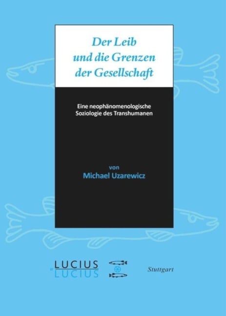 Der Leib und die Grenzen der Gesellschaft - Michael Uzarewicz