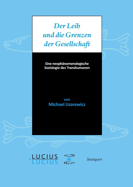 Der Leib und die Grenzen der Gesellschaft - Michael Uzarewicz