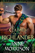 Historical Romance: Claimed by the Highlander A Highland Scottish Romance (The Highlands Warring, #1) - Anne Morrison
