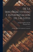 Cover-Bild zum Titel 'De La Irretroactividad E Interpretación De Las Leyes' von 'Pasquale Fiore, Enrique Aguilera De Paz'