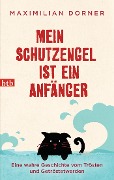 Cover-Bild zum Titel 'Mein Schutzengel ist ein Anfänger' von 'Maximilian Dorner'