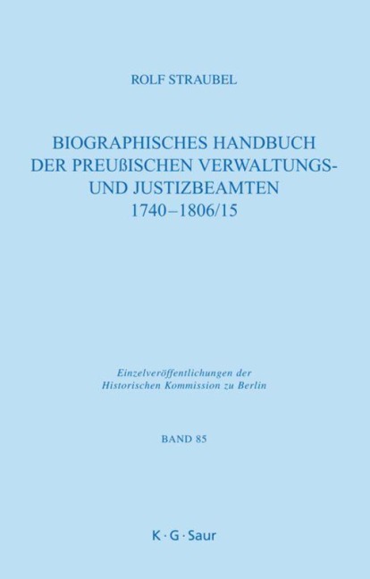 Biographisches Handbuch der preußischen Verwaltungs- und Justizbeamten 1740-1806/15 - Rolf Straubel