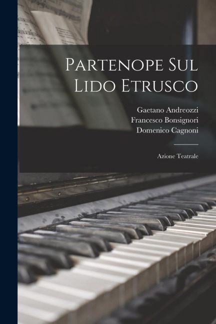 Partenope sul lido etrusco: Azione teatrale - Gaetano Andreozzi, Cristoforo Boccella, Domenico Cagnoni