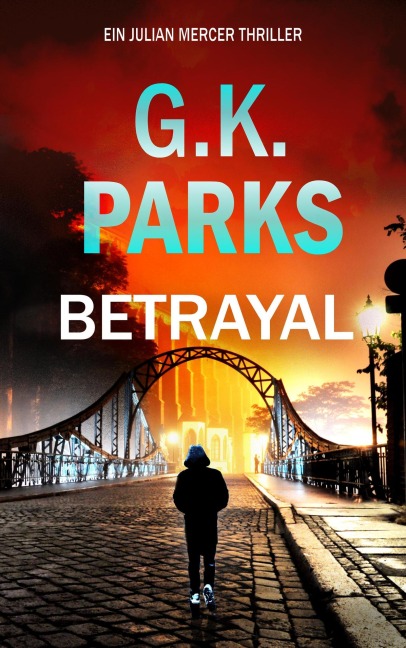 Betrayal (Ein Julian Mercer Thriller, #2) - G. K. Parks