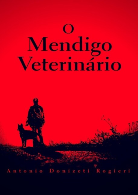 O Mendigo Veterinário - Antonio Donizeti Rogieri