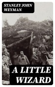 Cover-Bild zum Titel 'A Little Wizard' von 'Stanley John Weyman'
