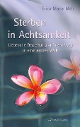 Cover-Bild zum Titel 'Sterben in Achtsamkeit: Liebevolle Begleitung auf dem Weg in eine andere Welt' von 'Erica Maria Meli'