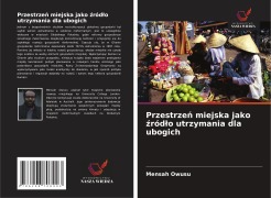 Cover-Bild zum Titel 'Przestrze¿ miejska jako ¿ród¿o utrzymania dla ubogich' von 'Mensah Owusu'