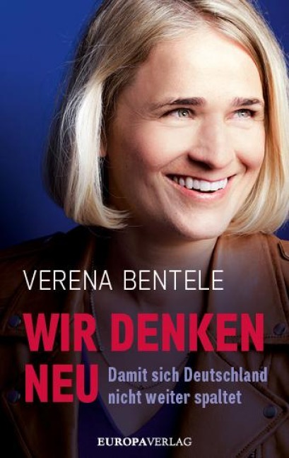 Wir denken neu - Damit sich Deutschland nicht weiter spaltet - Verena Bentele, Philipp Stielow, Ines Verspohl