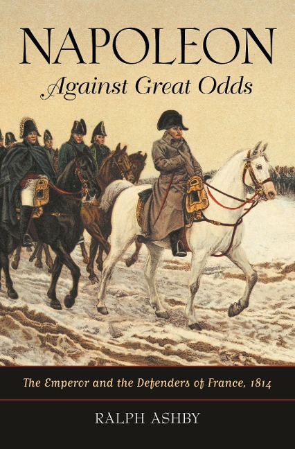 Napoleon Against Great Odds - Ralph Ashby