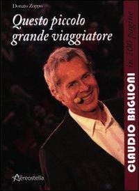Questo piccolo grande viaggiatore. Claudio Baglioni in 100 pagine - Donato Zoppo