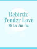 Cover-Bild zum Titel 'Rebirth: Tender Love' von 'Mi Lujiujiu'