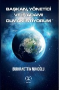 Cover-Bild zum Titel 'Baskan, Yönetici ve Is Adami Olmak Istiyorum' von 'Burhanettin Nuhoglu'