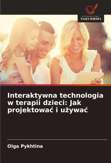 Interaktywna technologia w terapii dzieci: Jak projektowa¿ i u¿ywa¿ - Olga Pykhtina