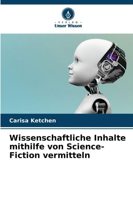 Wissenschaftliche Inhalte mithilfe von Science-Fiction vermitteln - Carisa Ketchen