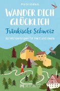 Wander dich glücklich - Fränkische Schweiz - Martin Stüllein